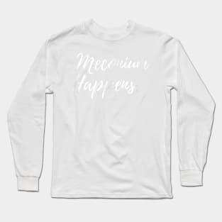 Meconium Happens Birthing Team Nurse Baby Doctor Long Sleeve T-Shirt